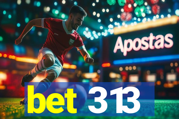 bet 313